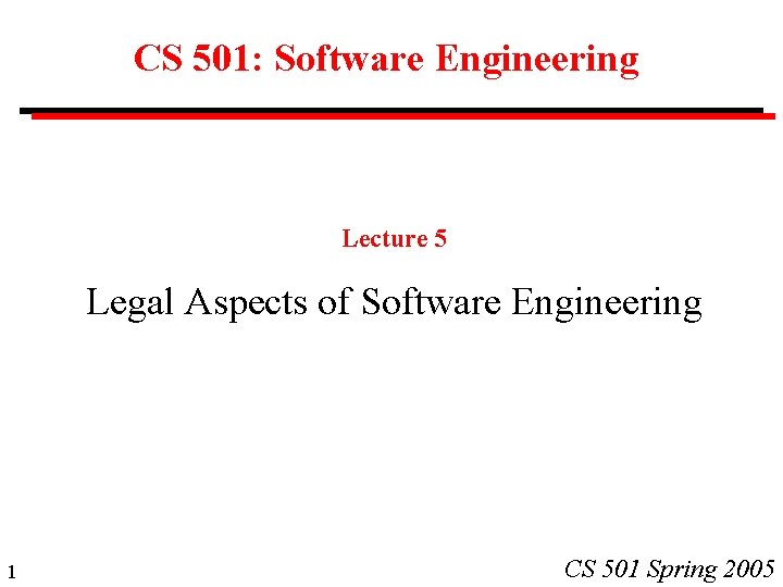 CS 501: Software Engineering Lecture 5 Legal Aspects of Software Engineering 1 CS 501