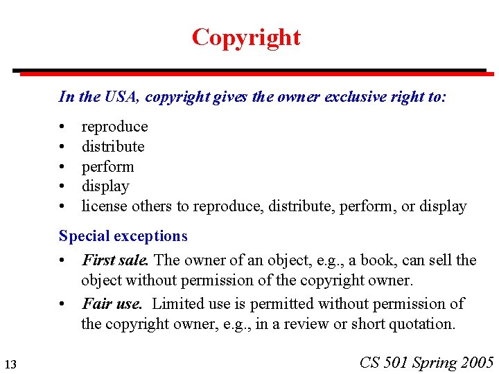 Copyright In the USA, copyright gives the owner exclusive right to: • • •