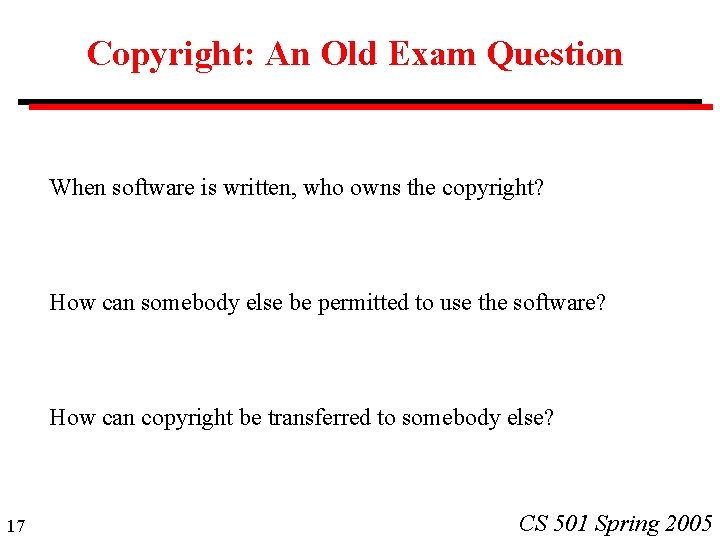 Copyright: An Old Exam Question When software is written, who owns the copyright? How