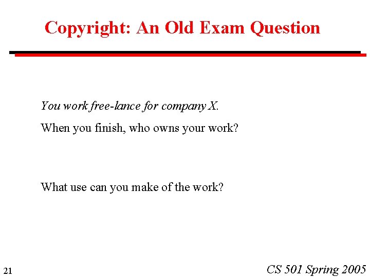 Copyright: An Old Exam Question You work free-lance for company X. When you finish,