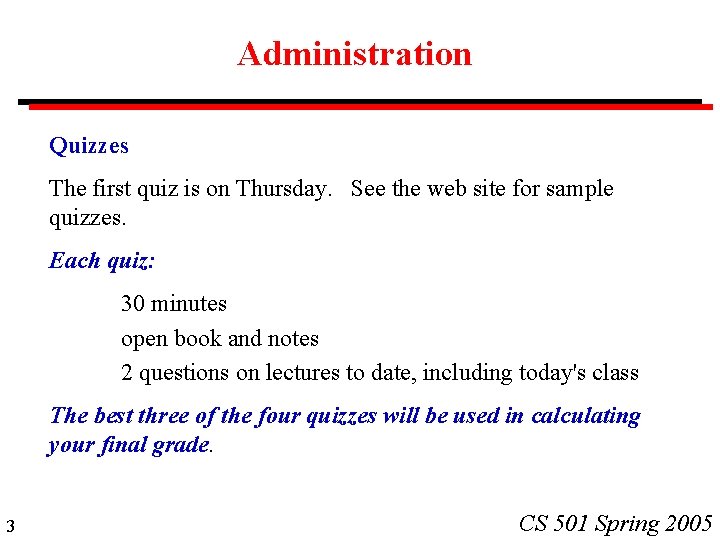 Administration Quizzes The first quiz is on Thursday. See the web site for sample