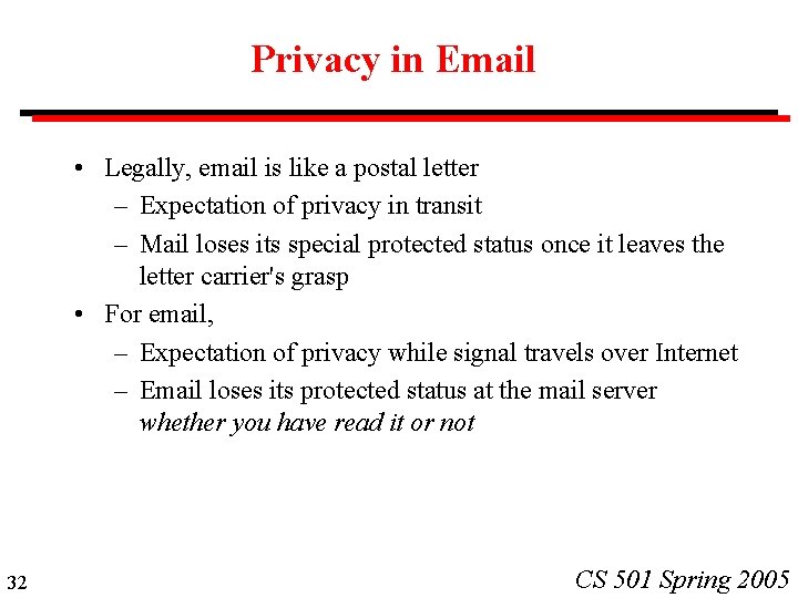 Privacy in Email • Legally, email is like a postal letter – Expectation of