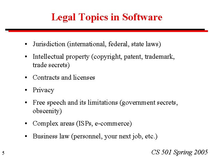 Legal Topics in Software • Jurisdiction (international, federal, state laws) • Intellectual property (copyright,