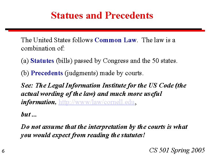 Statues and Precedents The United States follows Common Law. The law is a combination