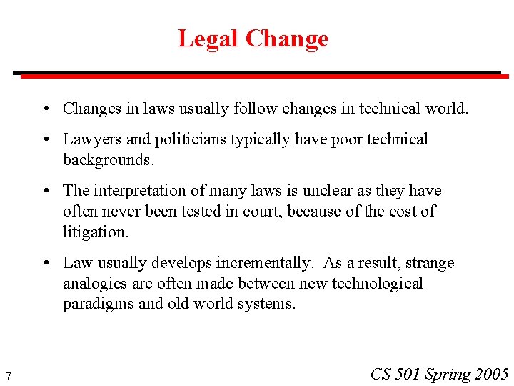 Legal Change • Changes in laws usually follow changes in technical world. • Lawyers