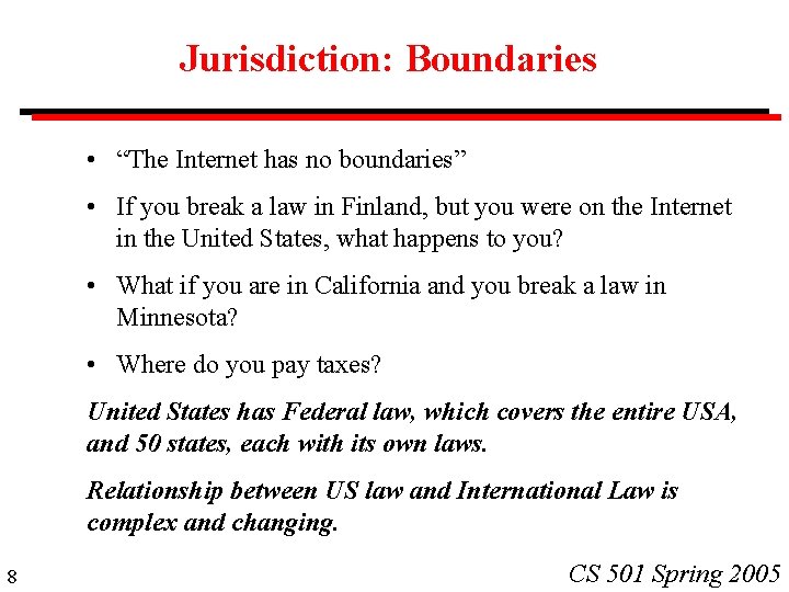 Jurisdiction: Boundaries • “The Internet has no boundaries” • If you break a law