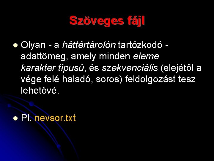 Szöveges fájl l Olyan - a háttértárolón tartózkodó adattömeg, amely minden eleme karakter típusú,