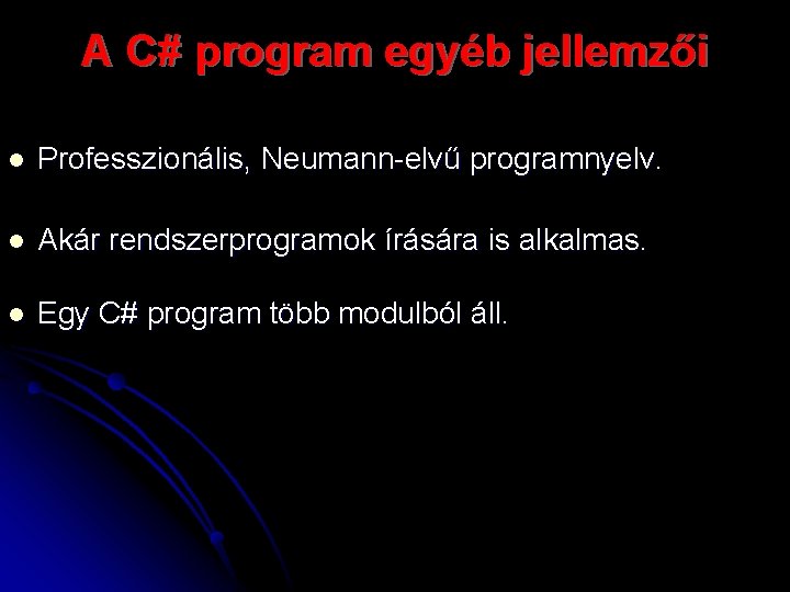 A C# program egyéb jellemzői l Professzionális, Neumann-elvű programnyelv. l Akár rendszerprogramok írására is