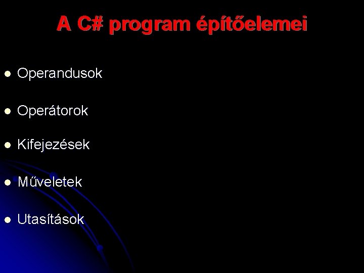 A C# program építőelemei l Operandusok l Operátorok l Kifejezések l Műveletek l Utasítások
