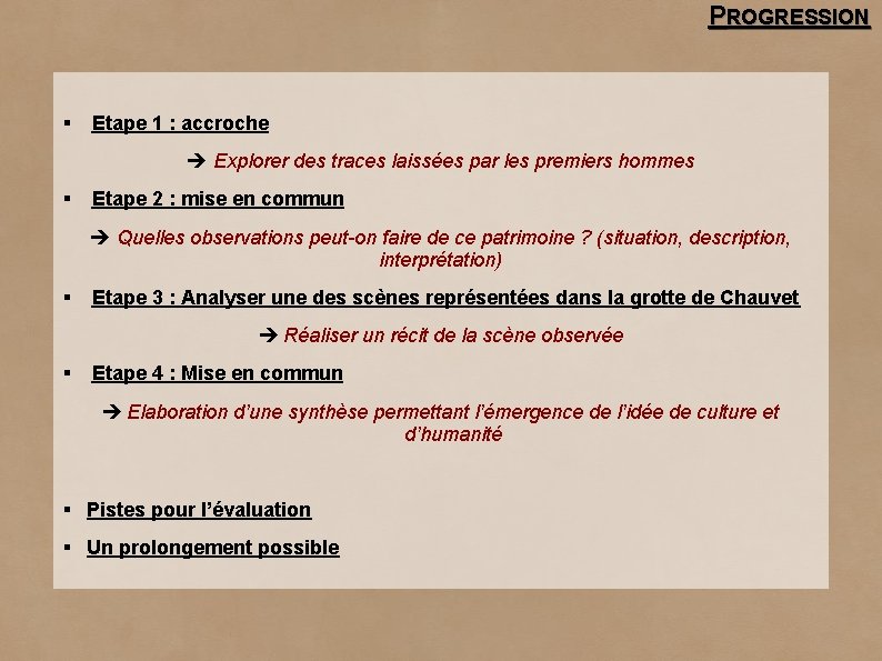 PROGRESSION § Etape 1 : accroche Explorer des traces laissées par les premiers hommes