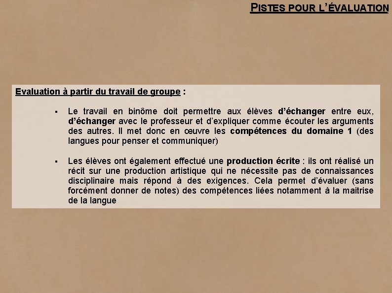 PISTES POUR L’ÉVALUATION Evaluation à partir du travail de groupe : § Le travail