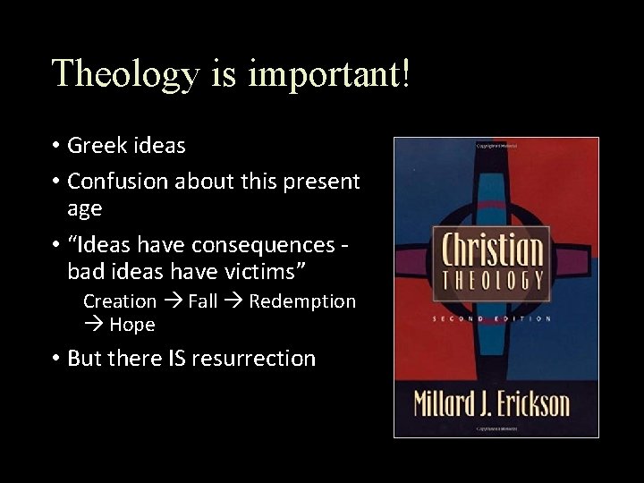 Theology is important! • Greek ideas • Confusion about this present age • “Ideas
