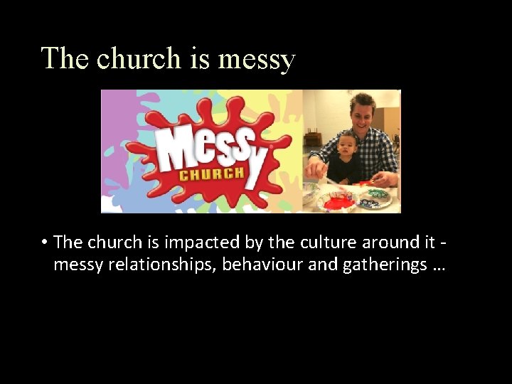 The church is messy • The church is impacted by the culture around it