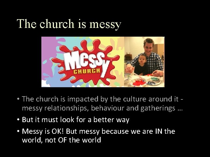 The church is messy • The church is impacted by the culture around it