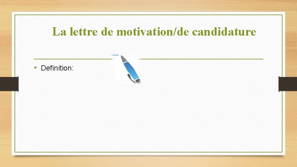 La lettre de motivation/de candidature • Definition: 