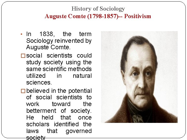 History of Sociology Auguste Comte (1798 -1857)-- Positivism • In 1838, the term Sociology