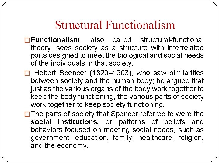 Structural Functionalism � Functionalism, also called structural-functional theory, sees society as a structure with