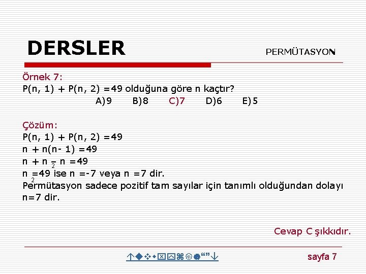 DERSLER PERMÜTASYON Örnek 7: P(n, 1) + P(n, 2) =49 olduğuna göre n kaçtır?