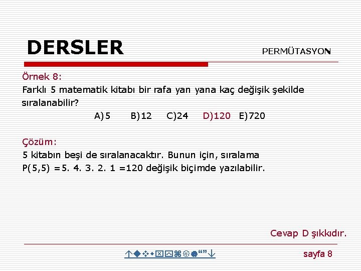 DERSLER PERMÜTASYON Örnek 8: Farklı 5 matematik kitabı bir rafa yana kaç değişik şekilde