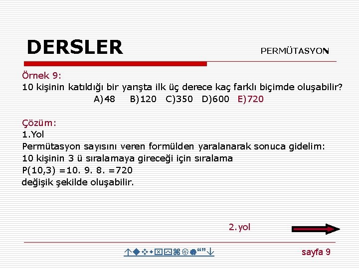 DERSLER PERMÜTASYON Örnek 9: 10 kişinin katıldığı bir yarışta ilk üç derece kaç farklı