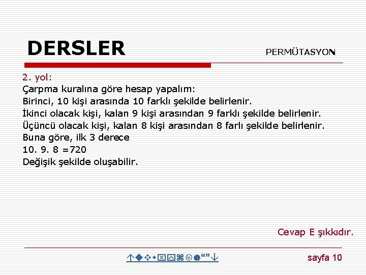 DERSLER PERMÜTASYON 2. yol: Çarpma kuralına göre hesap yapalım: Birinci, 10 kişi arasında 10