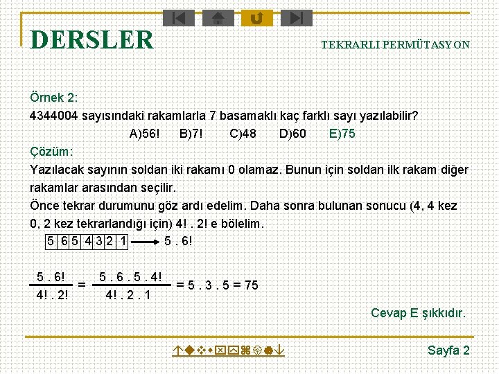 DERSLER TEKRARLI PERMÜTASYON Örnek 2: 4344004 sayısındaki rakamlarla 7 basamaklı kaç farklı sayı yazılabilir?