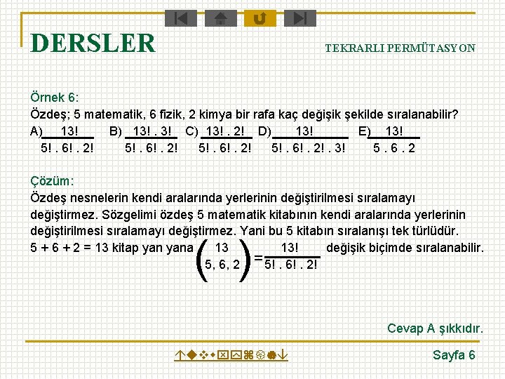 DERSLER TEKRARLI PERMÜTASYON Örnek 6: Özdeş; 5 matematik, 6 fizik, 2 kimya bir rafa