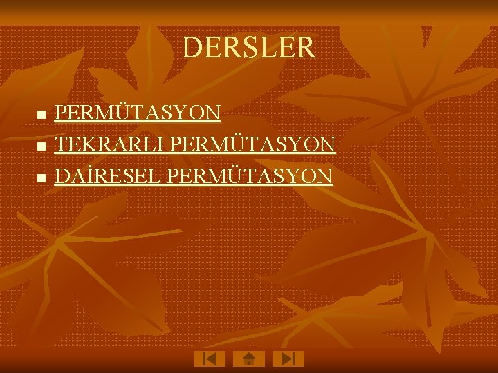 DERSLER n n n PERMÜTASYON TEKRARLI PERMÜTASYON DAİRESEL PERMÜTASYON 