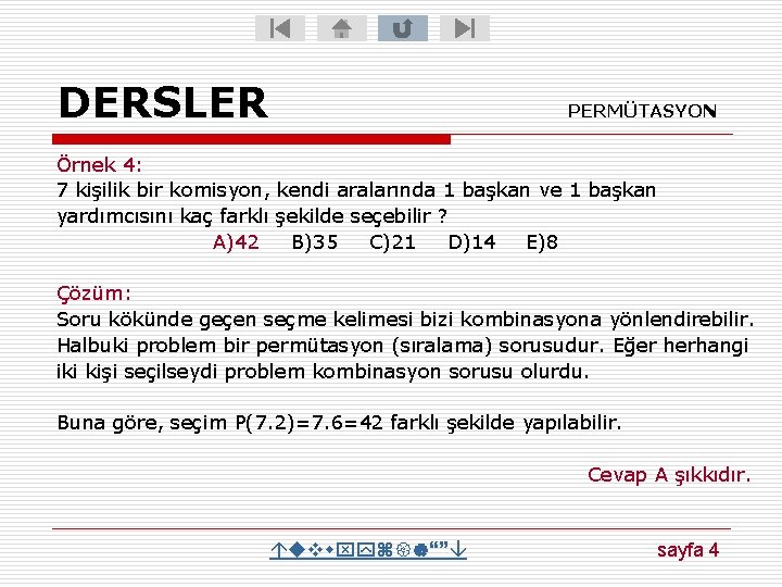 DERSLER PERMÜTASYON Örnek 4: 7 kişilik bir komisyon, kendi aralarında 1 başkan ve 1