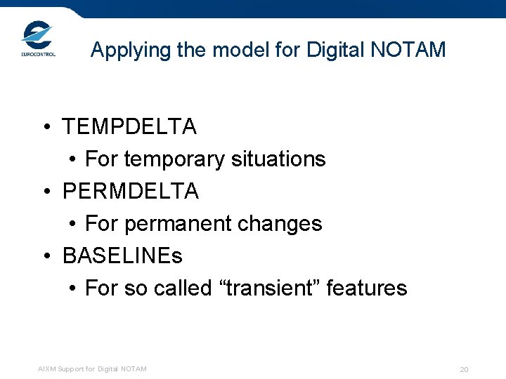 Applying the model for Digital NOTAM • TEMPDELTA • For temporary situations • PERMDELTA