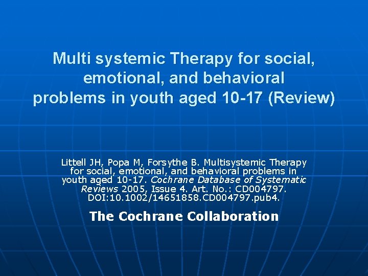 Multi systemic Therapy for social, emotional, and behavioral problems in youth aged 10 -17