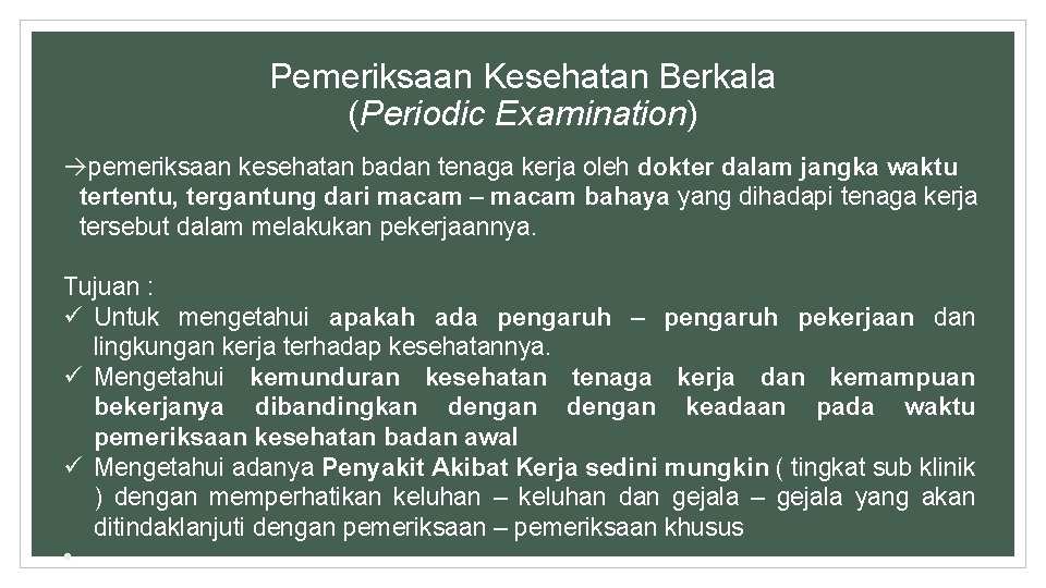 Pemeriksaan Kesehatan Berkala (Periodic Examination) pemeriksaan kesehatan badan tenaga kerja oleh dokter dalam jangka