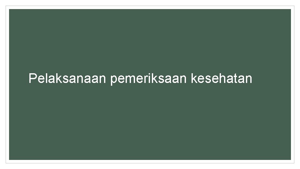 Pelaksanaan pemeriksaan kesehatan 