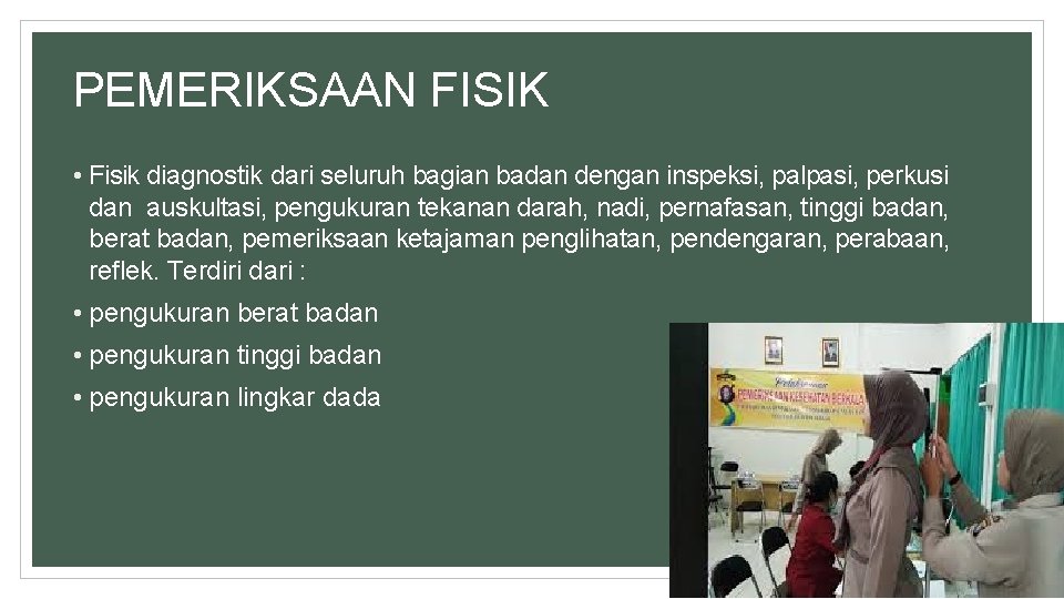 PEMERIKSAAN FISIK • Fisik diagnostik dari seluruh bagian badan dengan inspeksi, palpasi, perkusi dan