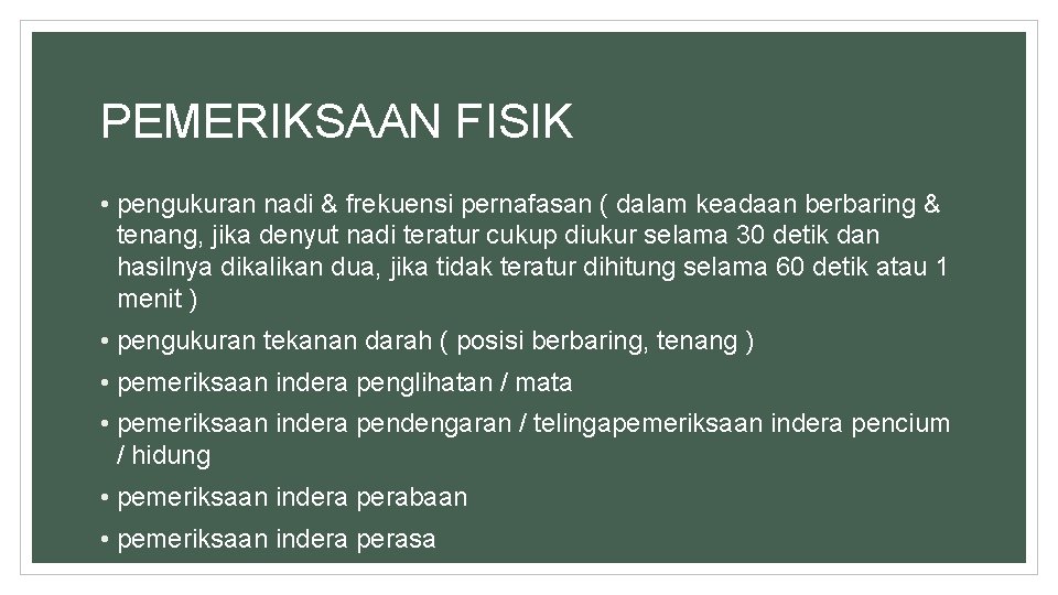 PEMERIKSAAN FISIK • pengukuran nadi & frekuensi pernafasan ( dalam keadaan berbaring & tenang,