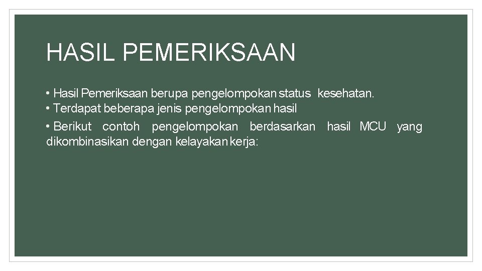 HASIL PEMERIKSAAN • Hasil Pemeriksaan berupa pengelompokan status kesehatan. • Terdapat beberapa jenis pengelompokan