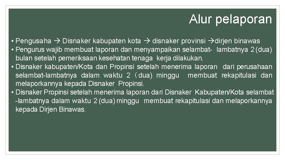 Alur pelaporan • Pengusaha Disnaker kabupaten kota disnaker provinsi dirjen binawas • Pengurus wajib