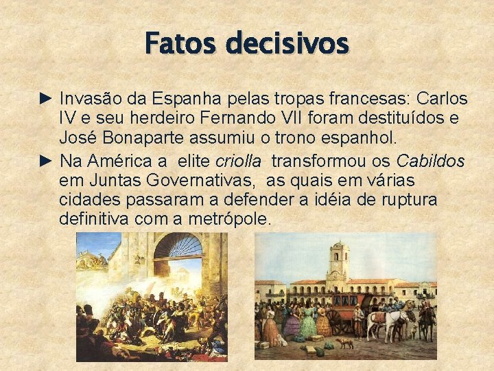 Fatos decisivos ► Invasão da Espanha pelas tropas francesas: Carlos IV e seu herdeiro