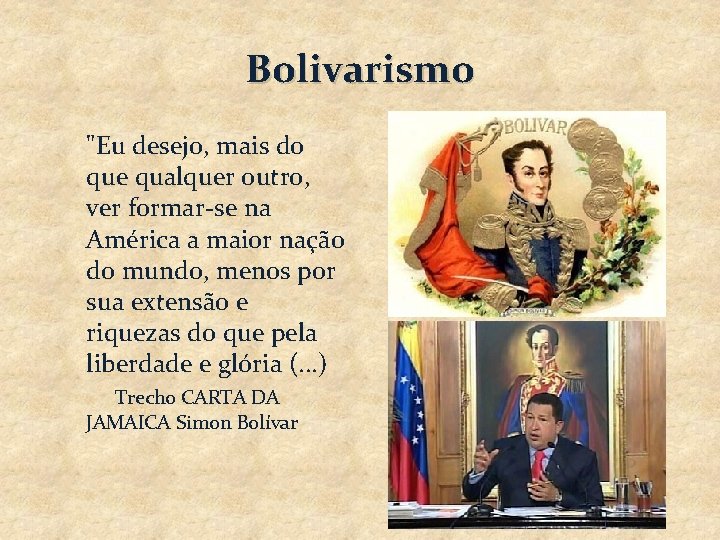 Bolivarismo "Eu desejo, mais do que qualquer outro, ver formar-se na América a maior