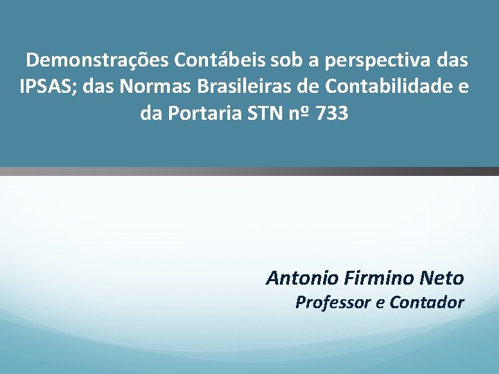 PLANO DE TRANSIÇÃO PARA DA Demonstrações Contábeis sob IMPLANTAÇÃO a perspectiva das NOVA das