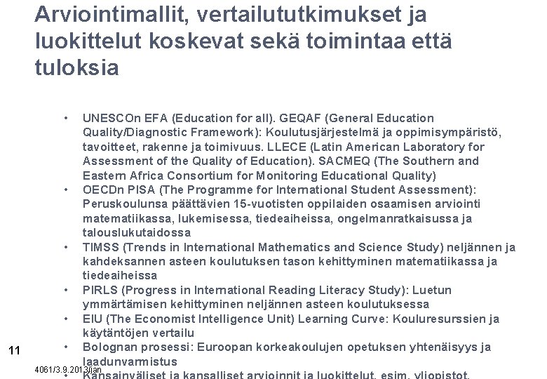 Arviointimallit, vertailututkimukset ja luokittelut koskevat sekä toimintaa että tuloksia • • • 11 •