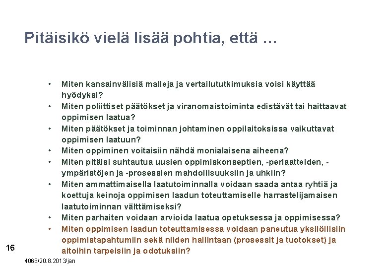 Pitäisikö vielä lisää pohtia, että … • • 16 Miten kansainvälisiä malleja ja vertailututkimuksia