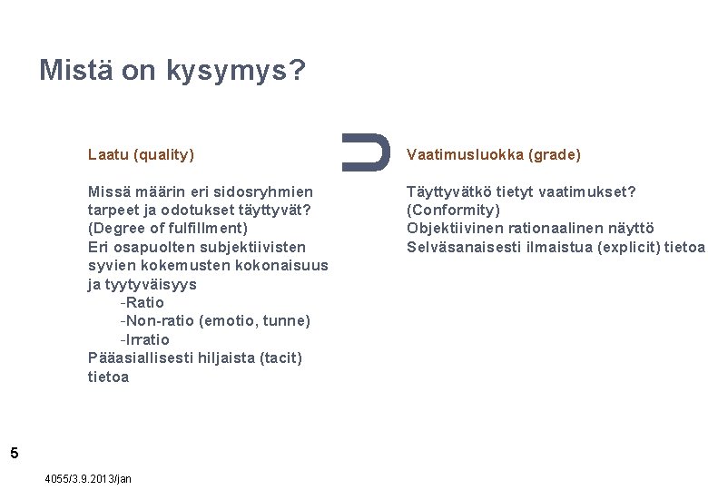 Laatu (quality) Missä määrin eri sidosryhmien tarpeet ja odotukset täyttyvät? (Degree of fulfillment) Eri