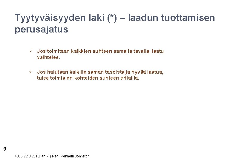 Tyytyväisyyden laki (*) – laadun tuottamisen perusajatus ü Jos toimitaan kaikkien suhteen samalla tavalla,