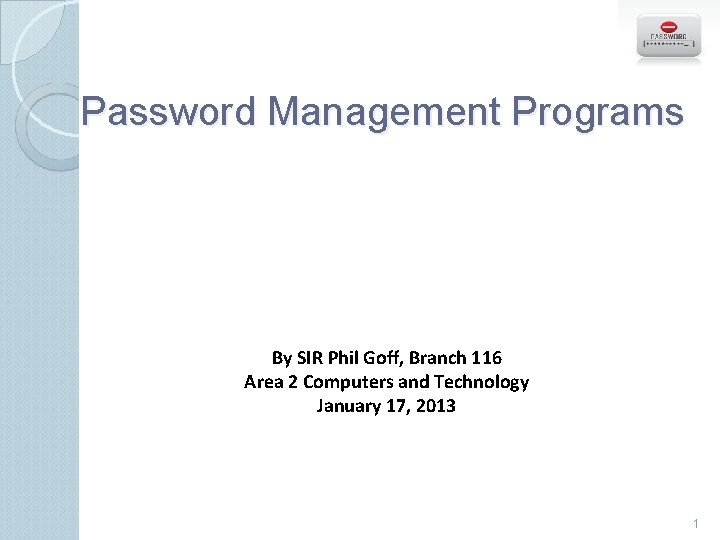 Password Management Programs By SIR Phil Goff, Branch 116 Area 2 Computers and Technology