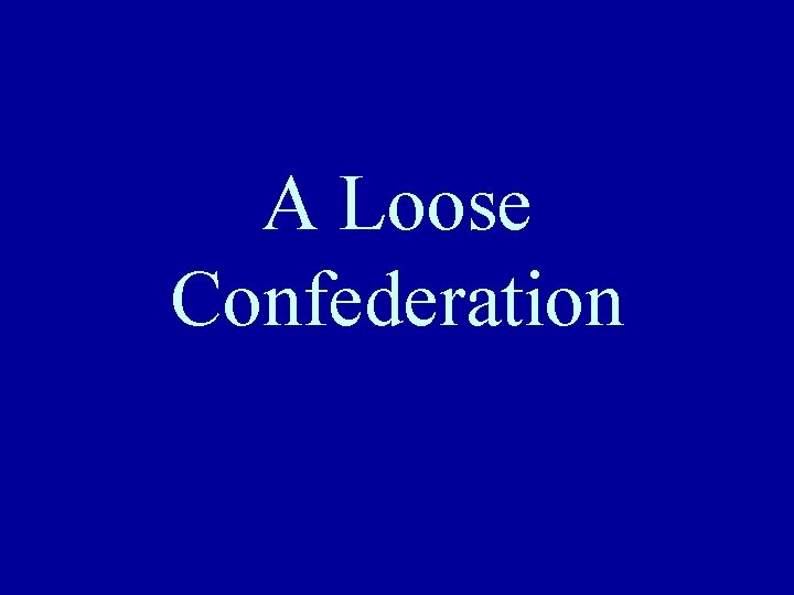 A Loose Confederation 