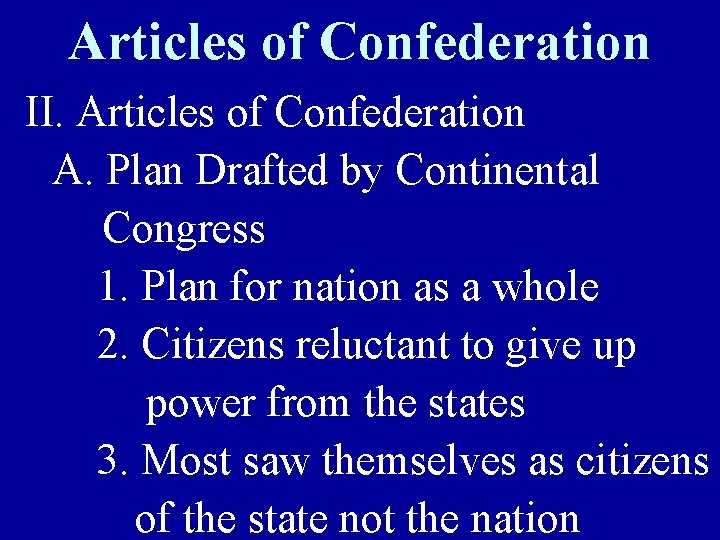 Articles of Confederation II. Articles of Confederation A. Plan Drafted by Continental Congress 1.