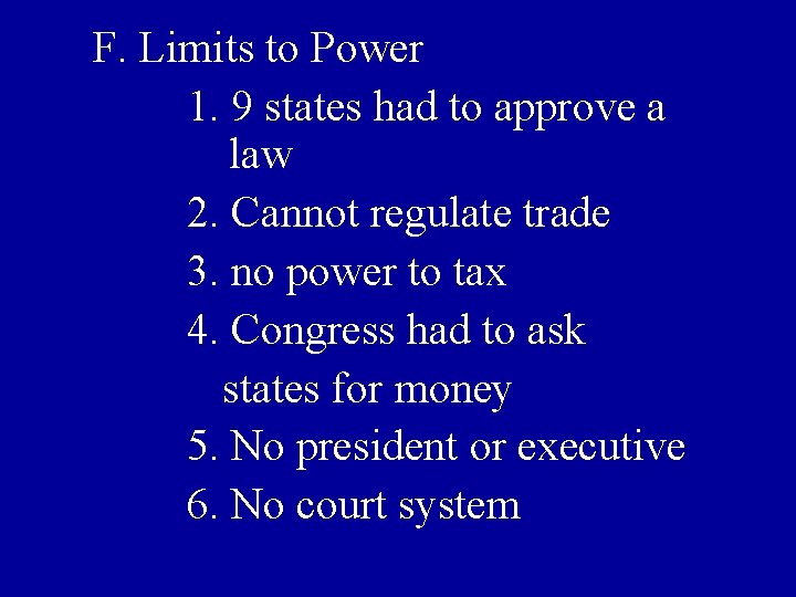 F. Limits to Power 1. 9 states had to approve a law 2. Cannot