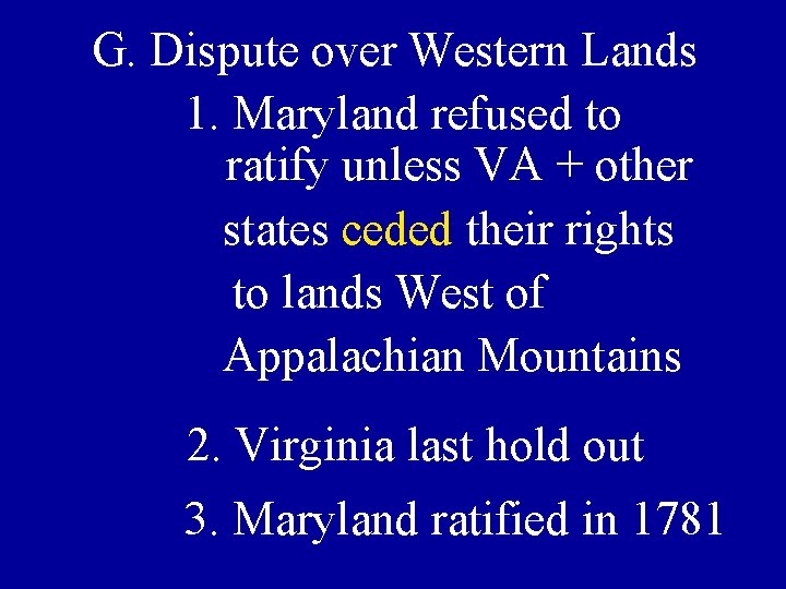 G. Dispute over Western Lands 1. Maryland refused to ratify unless VA + other