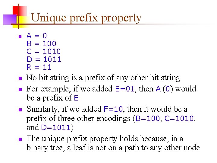 Unique prefix property n n n A=0 B = 100 C = 1010 D